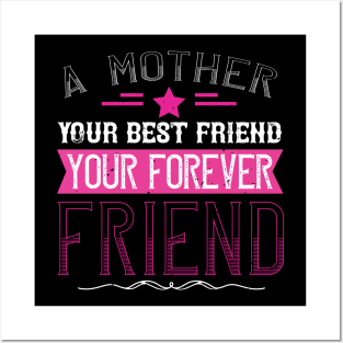 A mother is your first friend, your best friend, your forever friend Posters and Art